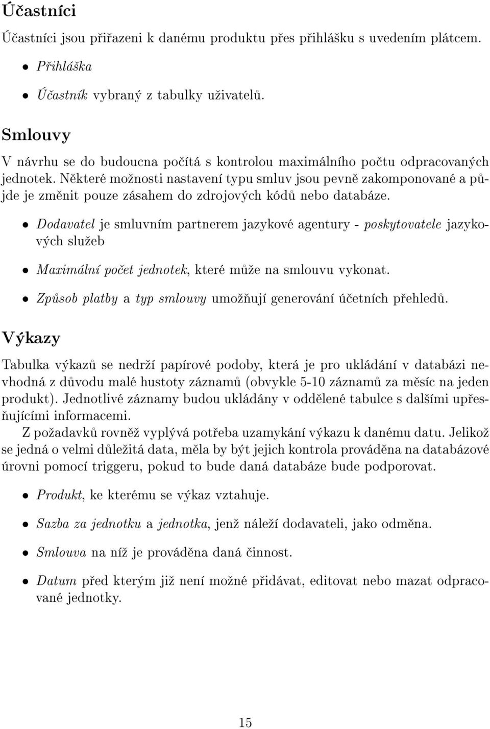 N které moºnosti nastavení typu smluv jsou pevn zakomponované a p - jde je zm nit pouze zásahem do zdrojových kód nebo databáze.