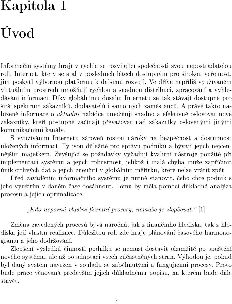 Ve d íve nep íli² vyuºívaném virtuálním prost edí umoº ují rychlou a snadnou distribuci, zpracování a vyhledávání informací.