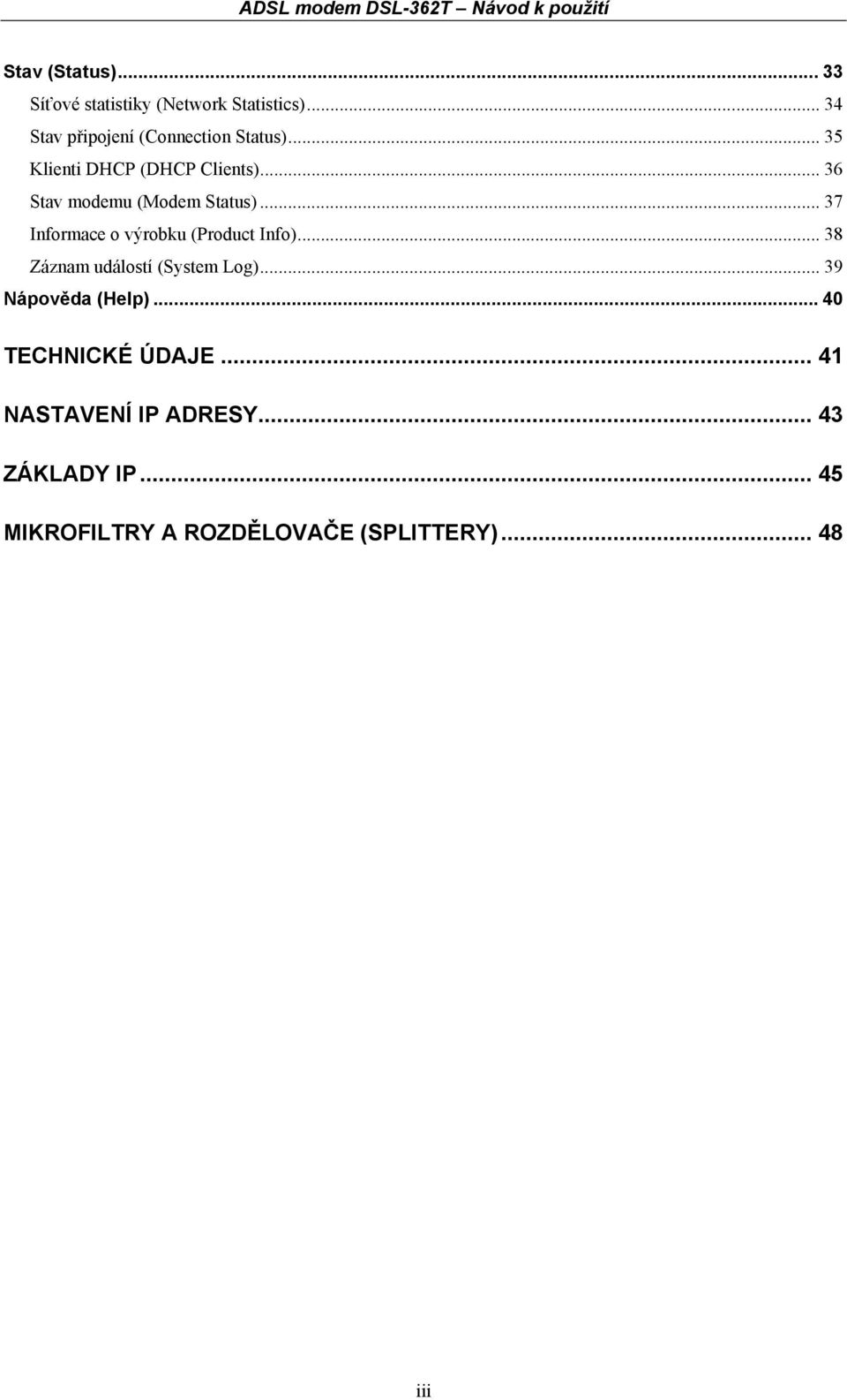 .. 36 Stav modemu (Modem Status)... 37 Informace o výrobku (Product Info).