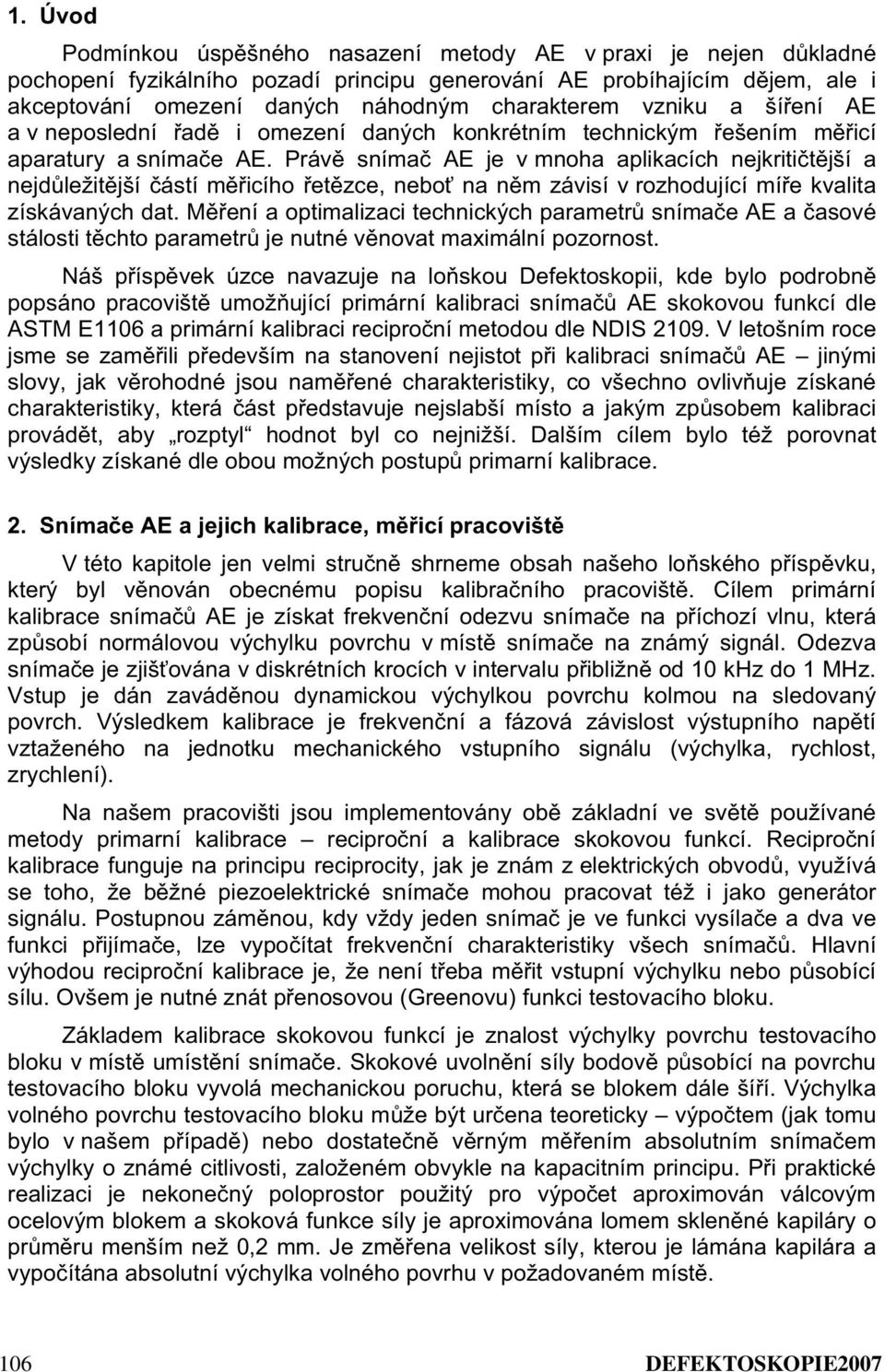 Práv sníma AE je v mnoha aplikacích nejkrititjší a nejdležitjší ástí micího etzce, nebo na nm závisí v rozhodující míe kvalita získávaných dat.