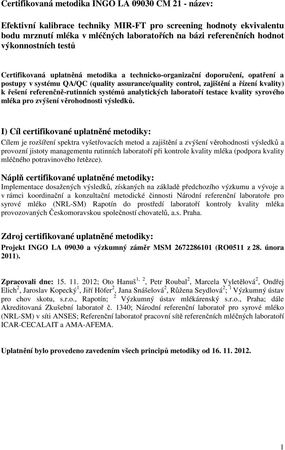 referenčně-rutinních systémů analytických laboratoří testace kvality syrového mléka pro zvýšení věrohodnosti výsledků.