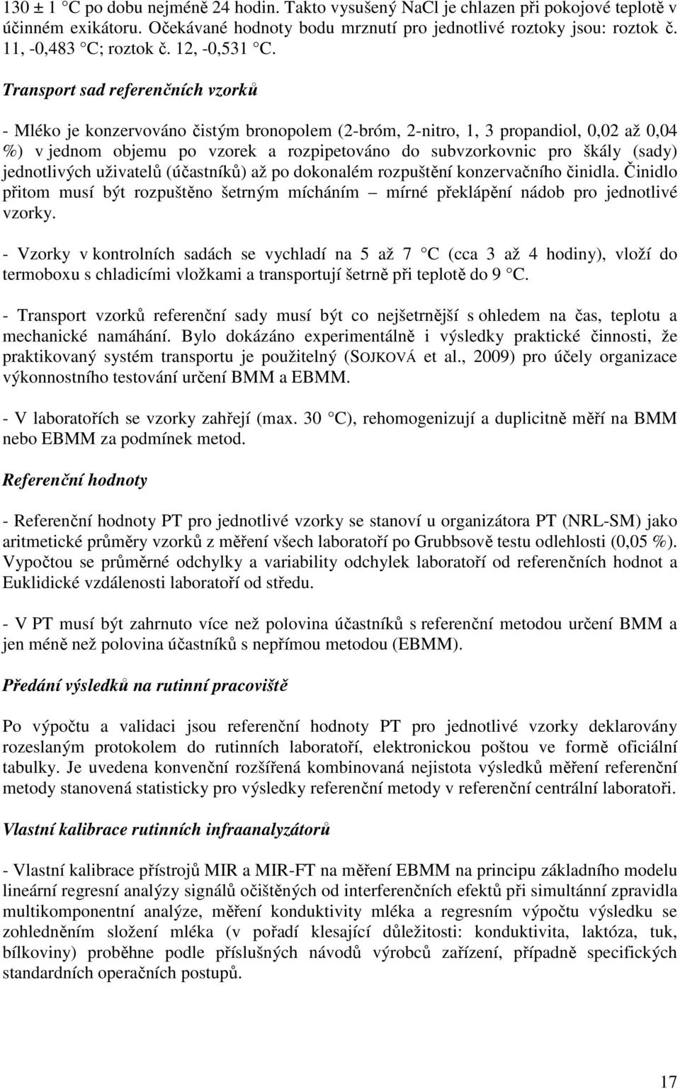 Transport sad referenčních vzorků - Mléko je konzervováno čistým bronopolem (2-bróm, 2-nitro, 1, 3 propandiol, 0,02 až 0,04 %) v jednom objemu po vzorek a rozpipetováno do subvzorkovnic pro škály