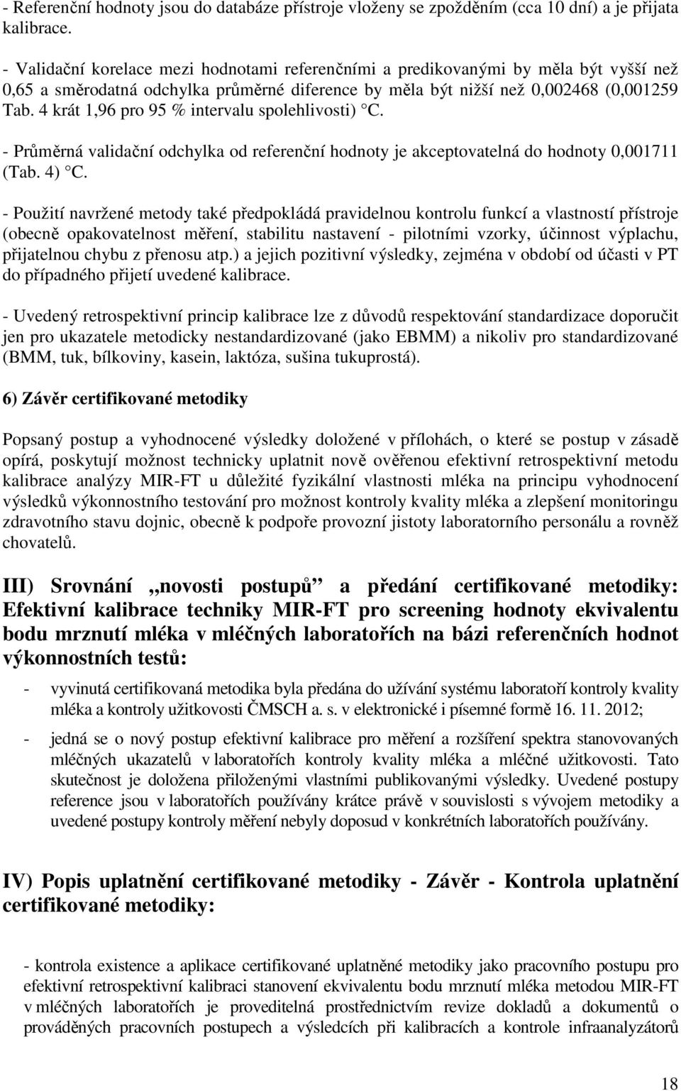 4 krát 1,96 pro 95 % intervalu spolehlivosti) C. - Průměrná validační odchylka od referenční hodnoty je akceptovatelná do hodnoty 0,001711 (Tab. 4) C.