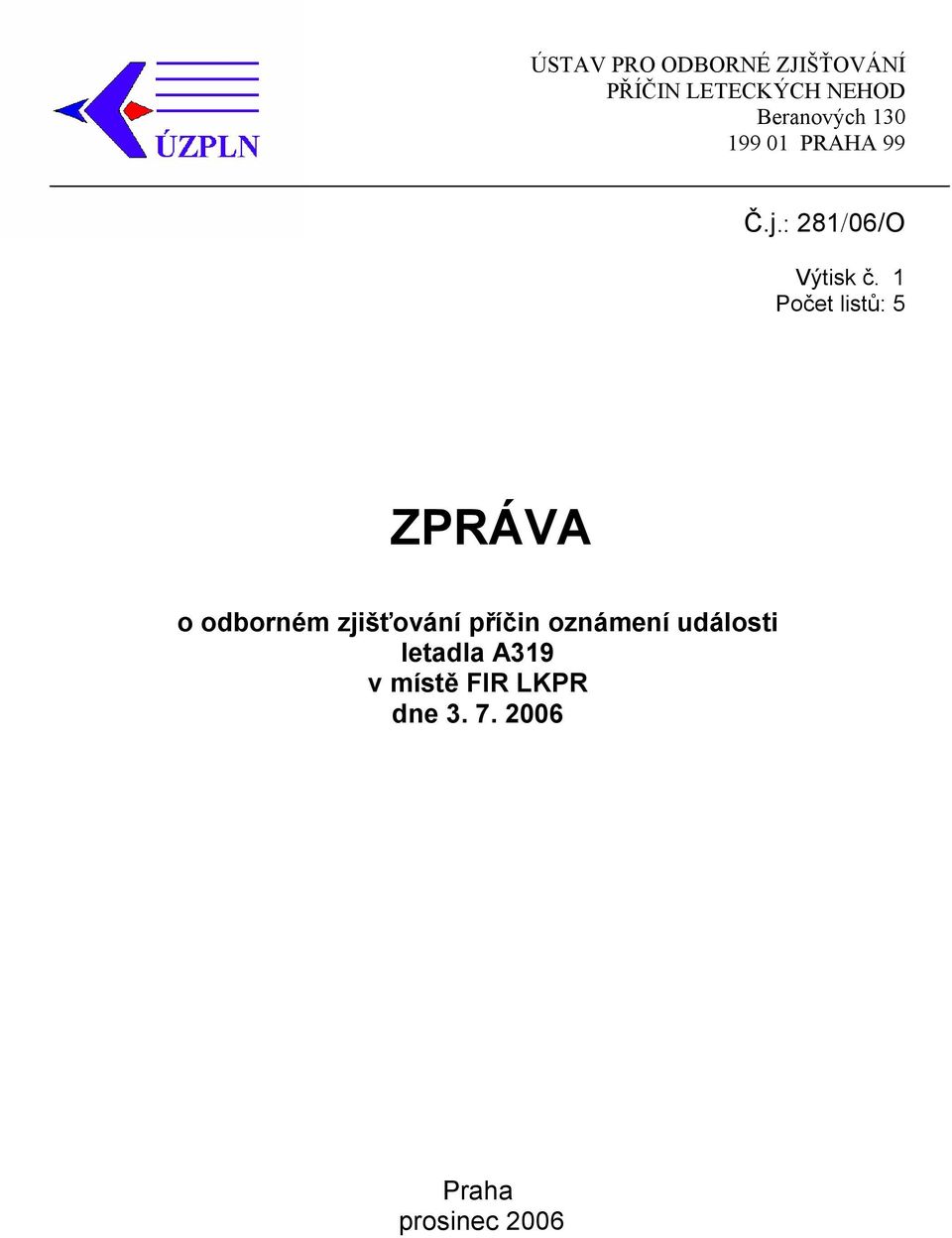 1 Počet listů: 5 ZPRÁVA o odborném zjišťování příčin