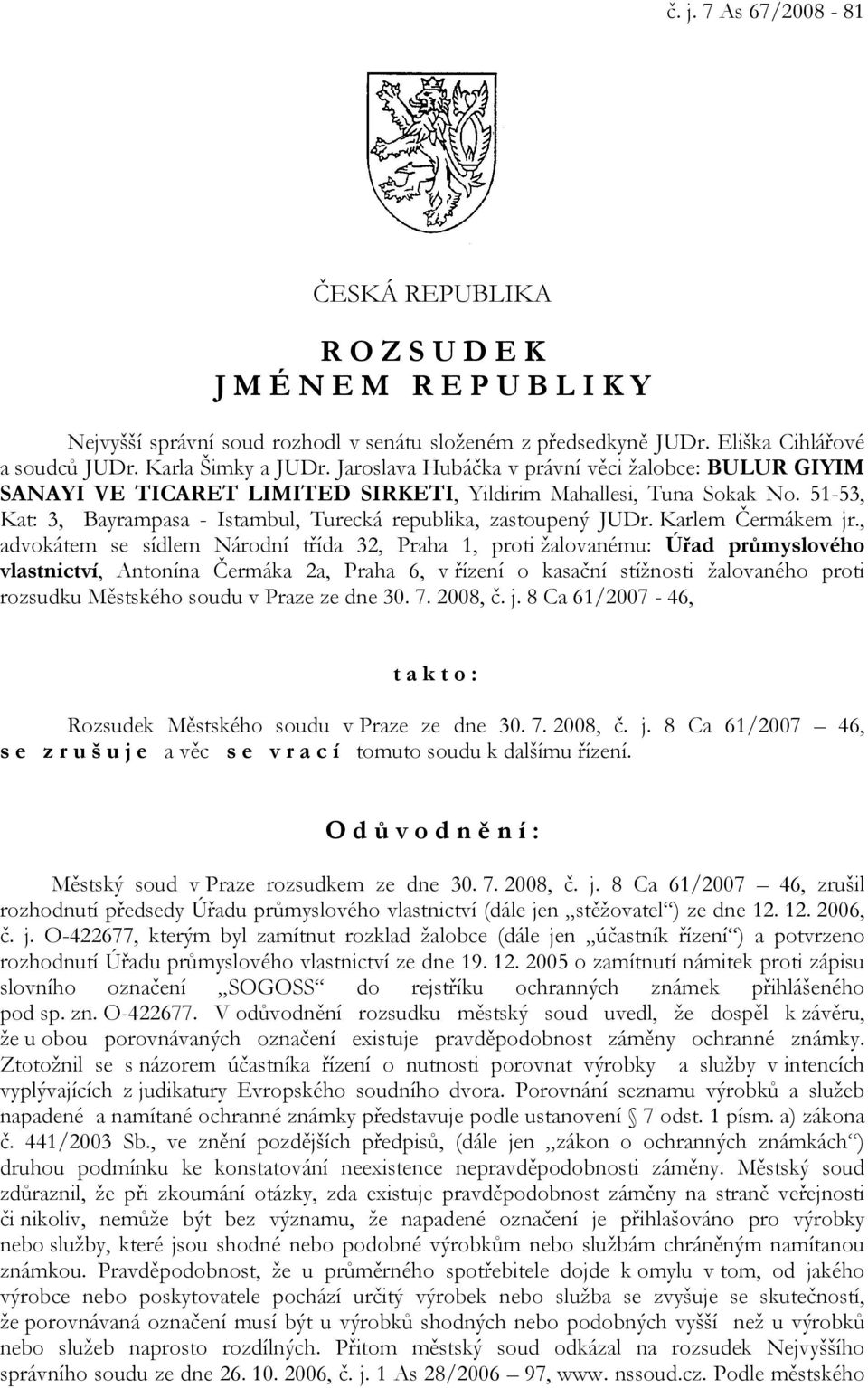 51-53, Kat: 3, Bayrampasa - Istambul, Turecká republika, zastoupený JUDr. Karlem Čermákem jr.