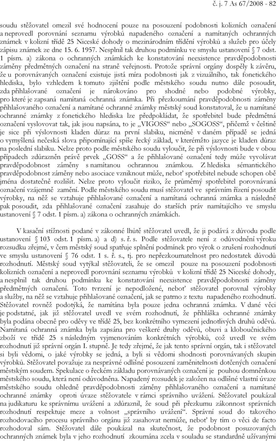 a) zákona o ochranných známkách ke konstatování neexistence pravděpodobnosti záměny předmětných označení na straně veřejnosti.