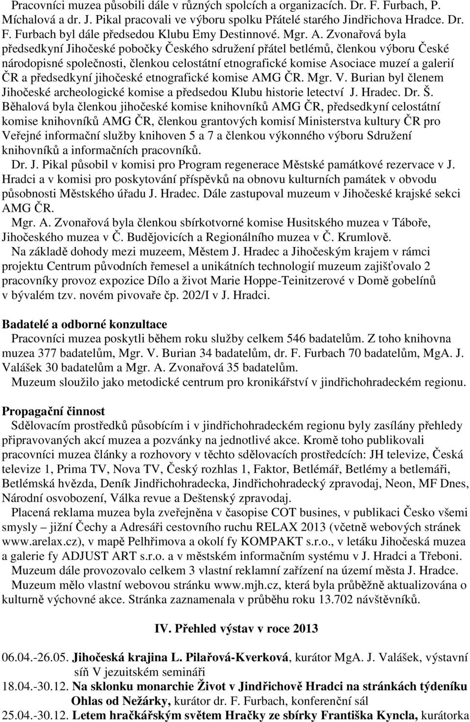 Zvonařová byla předsedkyní Jihočeské pobočky Českého sdružení přátel betlémů, členkou výboru České národopisné společnosti, členkou celostátní etnografické komise Asociace muzeí a galerií ČR a