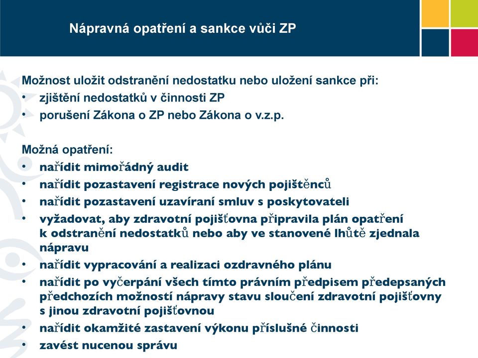 plán opatření k odstranění nedostatků nebo aby ve stanovené lhůtě zjednala nápravu nařídit vypracování a realizaci ozdravného plánu nařídit po vyčerpání všech tímto právním