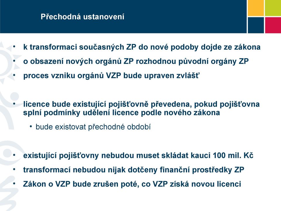 splní podmínky udělení licence podle nového zákona bude existovat přechodné období existující pojišťovny nebudou muset