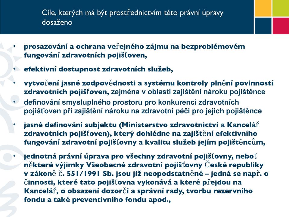 pojišťoven při zajištění nároku na zdravotní péči pro jejich pojištěnce jasné defnování subjektu (Ministerstvo zdravotnictví a Kancelář zdravotních pojišťoven), který dohlédne na zajištění