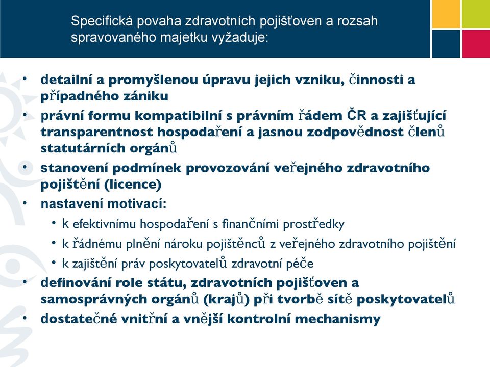 pojištění (licence) nastavení motivací: k efektivnímu hospodaření s fnančními prostředky k řádnému plnění nároku pojištěnců z veřejného zdravotního pojištění k zajištění práv