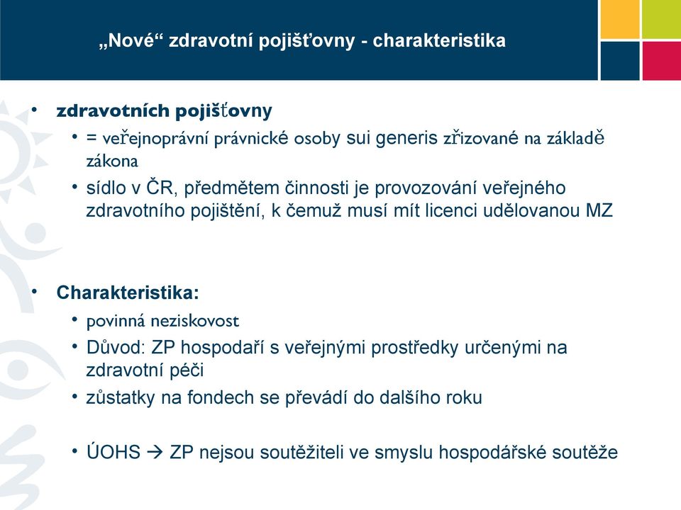 musí mít licenci udělovanou MZ Charakteristika: povinná neziskovost Důvod: ZP hospodaří s veřejnými prostředky