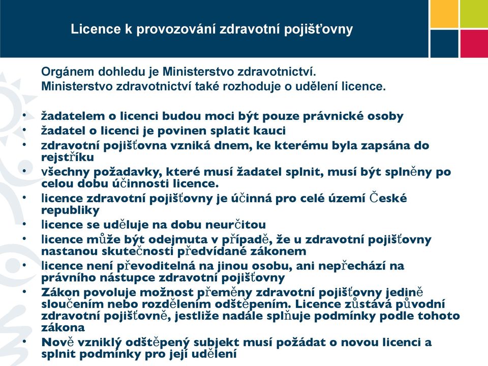 musí žadatel splnit, musí být splněny po celou dobu účinnosti licence.