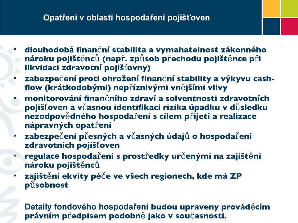 a solventnosti zdravotních pojišťoven a včasnou identifkaci rizika úpadku v důsledku nezodpovědného hospodaření s cílem přijetí a realizace nápravných opatření zabezpečení přesných a včasných údajů