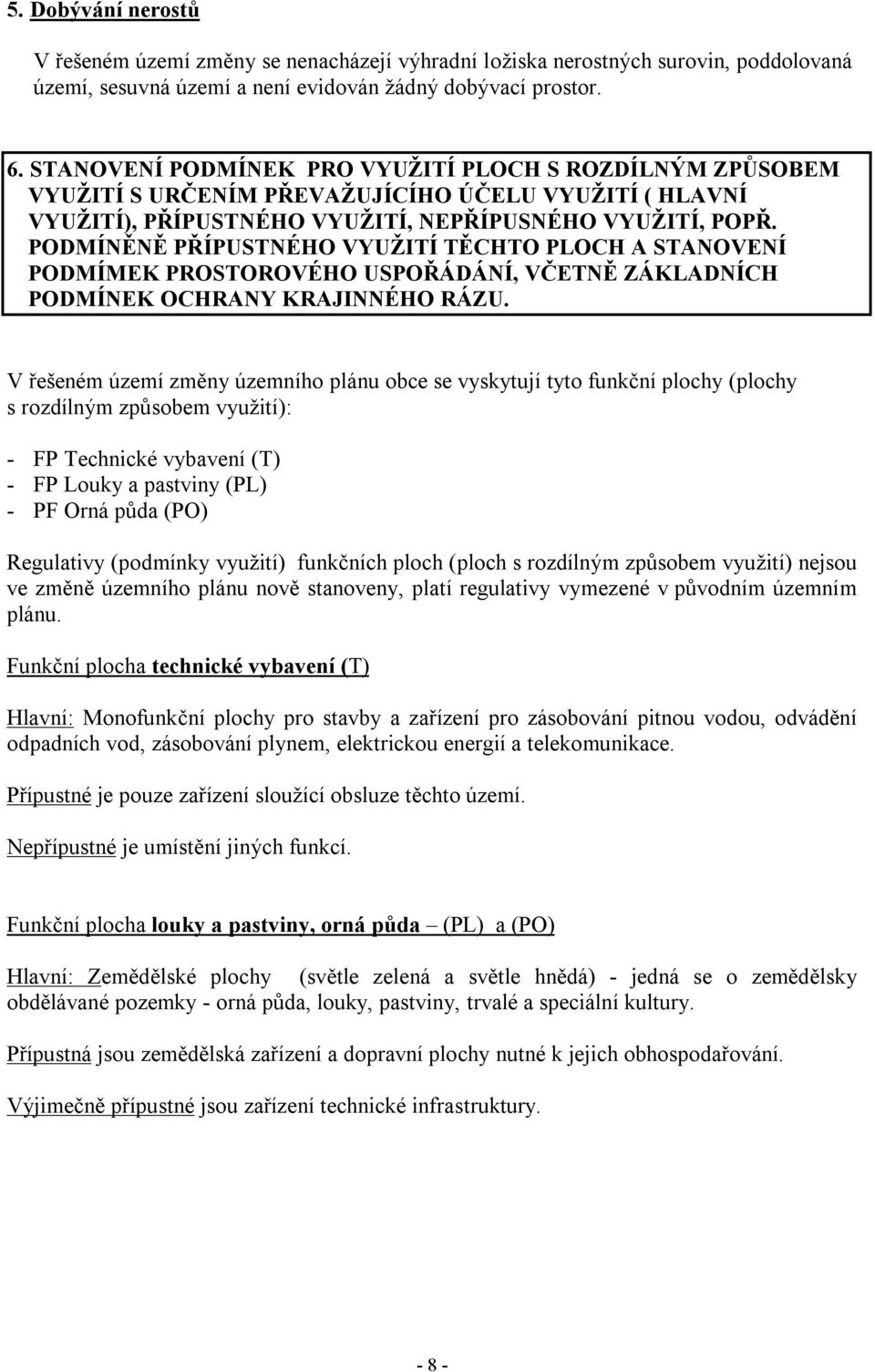 PODMÍNĚNĚ PŘÍPUSTNÉHO VYUŽITÍ TĚCHTO PLOCH A STANOVENÍ PODMÍMEK PROSTOROVÉHO USPOŘÁDÁNÍ, VČETNĚ ZÁKLADNÍCH PODMÍNEK OCHRANY KRAJINNÉHO RÁZU.