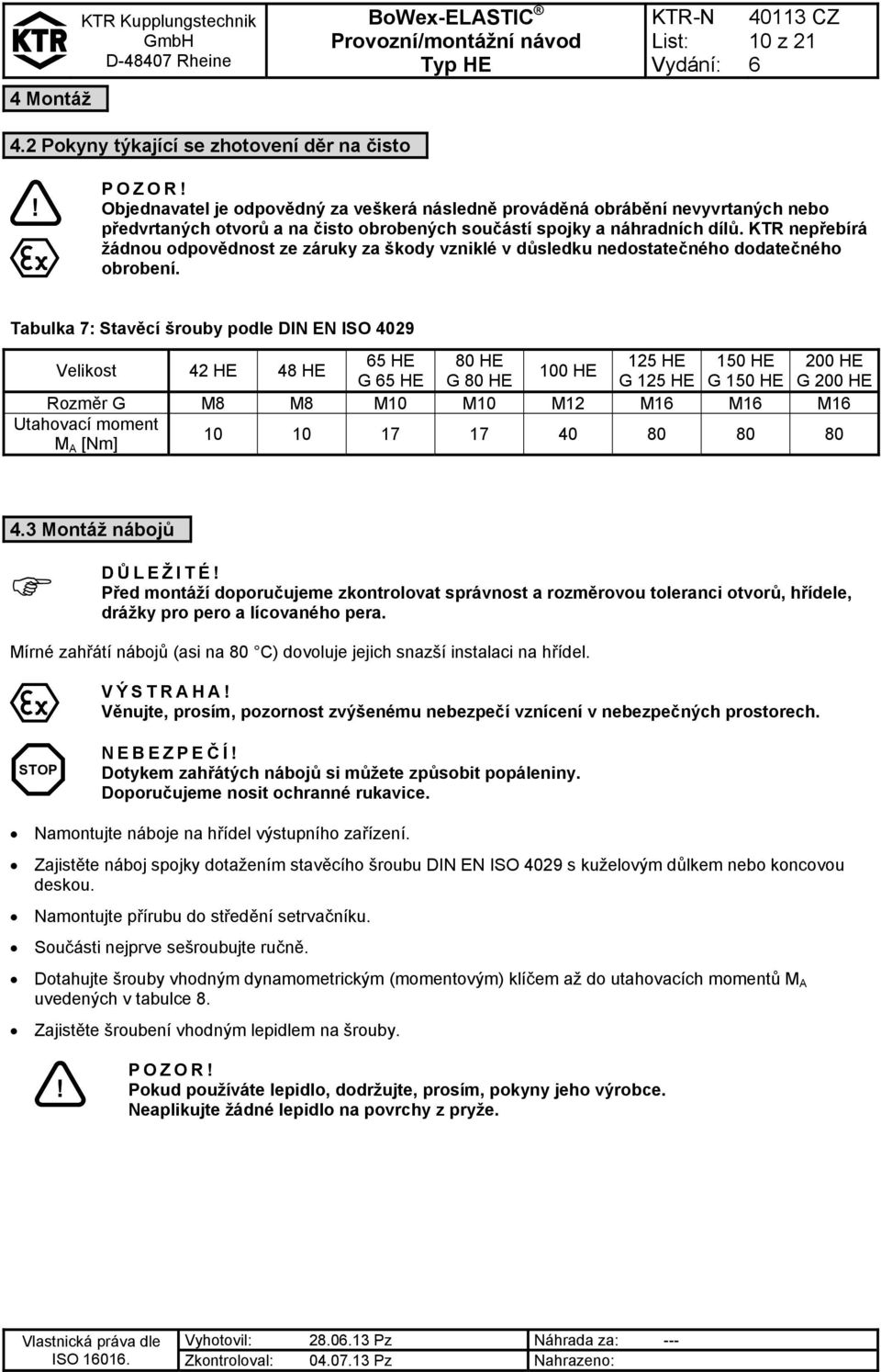 dílů. KTR nepřebírá žádnou odpovědnost ze záruky za škody vzniklé v důsledku nedostatečného dodatečného obrobení.