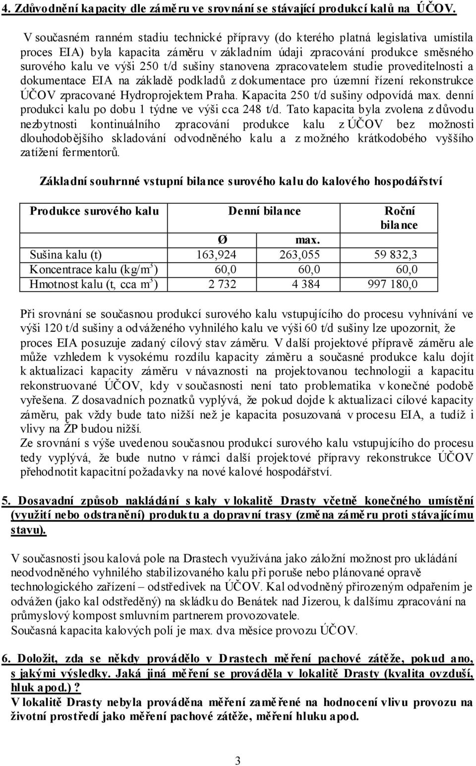 sušiny stanovena zpracovatelem studie proveditelnosti a dokumentace EIA na základě podkladů z dokumentace pro územní řízení rekonstrukce ÚČOV zpracované Hydroprojektem Praha.