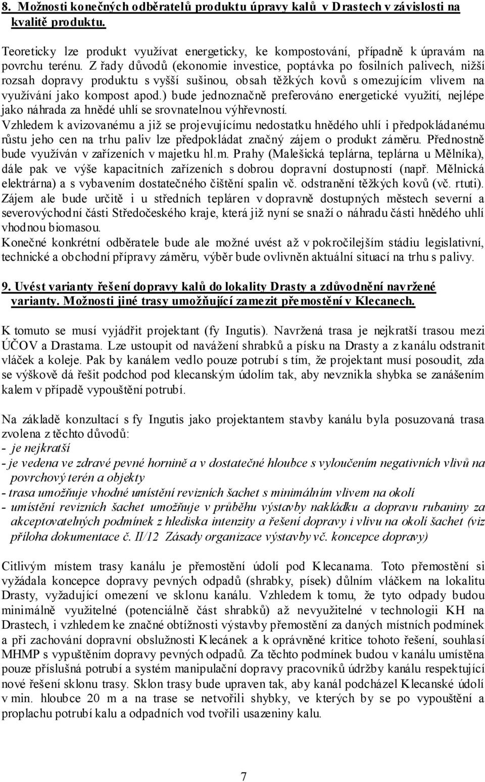 ) bude jednoznačně preferováno energetické využití, nejlépe jako náhrada za hnědé uhlí se srovnatelnou výhřevností.