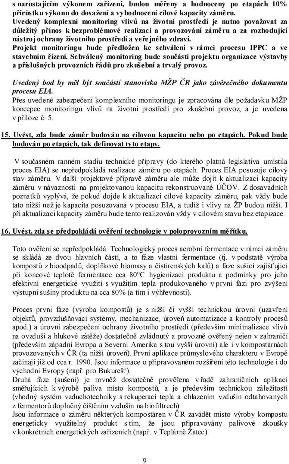 veřejného zdraví. Projekt monitoringu bude předložen ke schválení v rámci procesu IPPC a ve stavebním řízení.