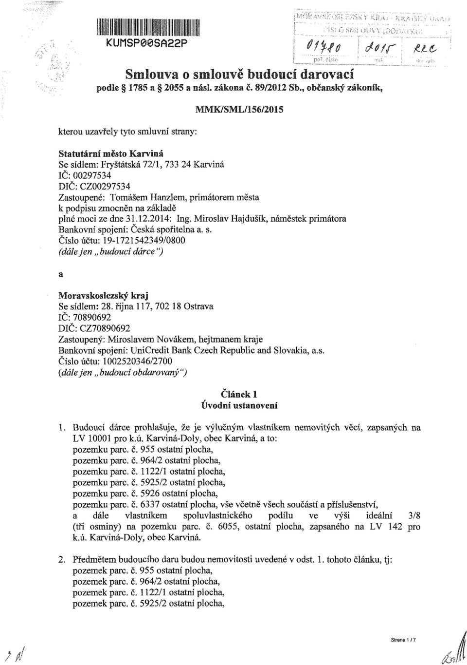 2014: Ing. Mirslav Hajdušík, náměstek primátra Bankvní spjem: Česká spřitelna a. s. Číslúčtu: 19-1721542349/0800 (dáiejen buduí dáre ") Se sídlem: 28.