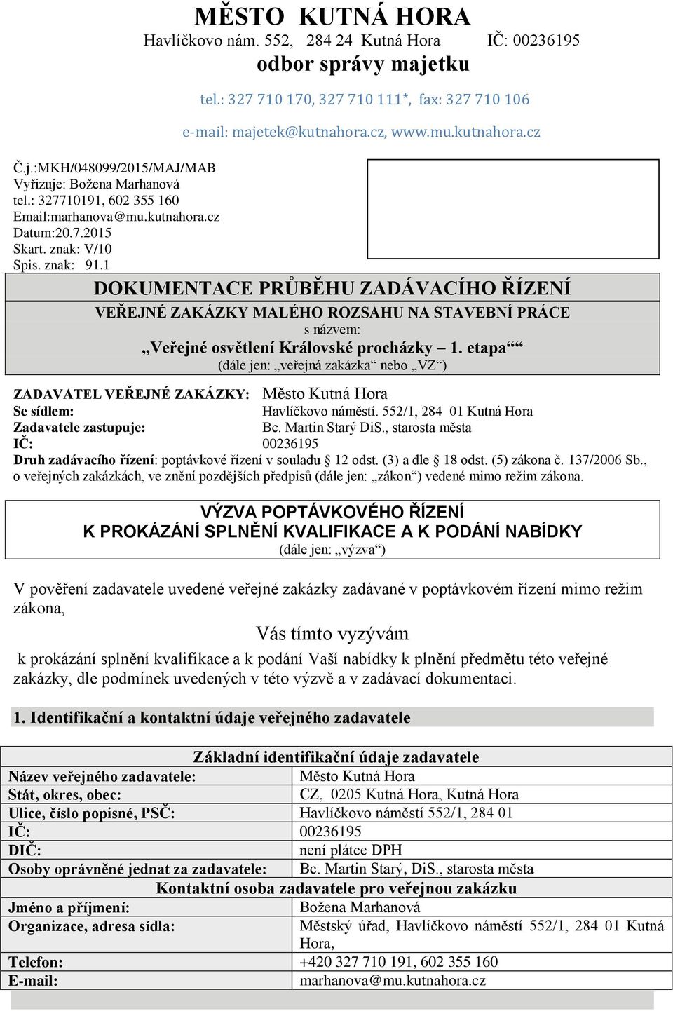 etapa (dále jen: veřejná zakázka nebo VZ ) ZADAVATEL VEŘEJNÉ ZAKÁZKY: Město Kutná Hora Se sídlem: Havlíčkovo náměstí. 552/1, 284 01 Kutná Hora Zadavatele zastupuje: Bc. Martin Starý DiS.