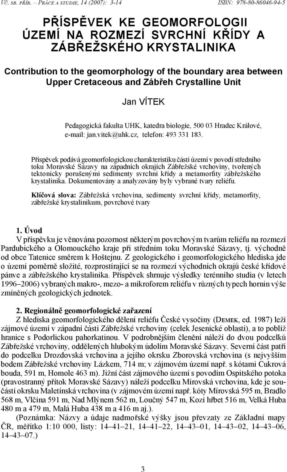 between Upper Cretaceous and Zábřeh Crystalline Unit Jan VÍTEK Pedagogická fakulta UHK, katedra biologie, 500 03 Hradec Králové, e-mail: jan.vitek@uhk.cz, telefon: 493 331 183.