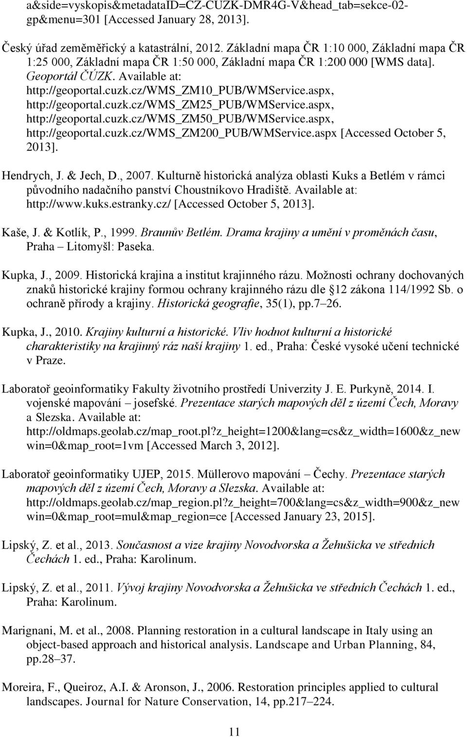 aspx, http://geoportal.cuzk.cz/wms_zm5_pub/wmservice.aspx, http://geoportal.cuzk.cz/wms_zm_pub/wmservice.aspx [Accessed October 5, ]. Hendrych, J. & Jech, D., 7.