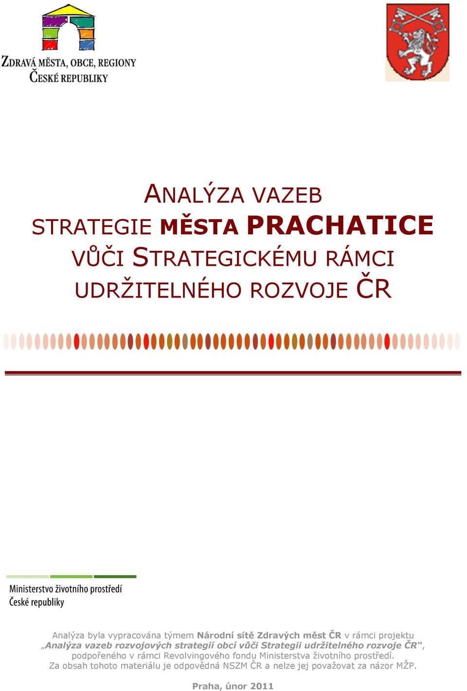 vůči Strategii udržitelného rozvoje ČR, podpořeného v rámci Revolvingového fondu Ministerstva ţivotního