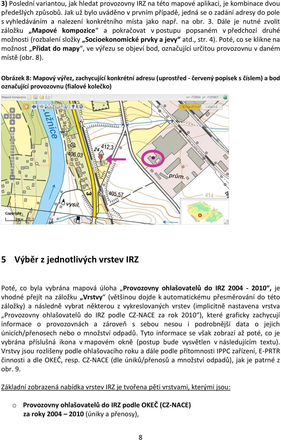 Dále je nutné zvolit záložku Mapové kompozice a pokračovat v postupu popsaném v předchozí druhé možnosti (rozbalení složky Socioekonomické prvky a jevy atd., str. 4).