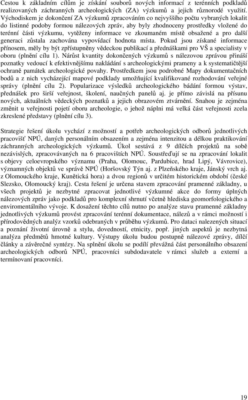 vytěženy informace ve zkoumaném místě obsažené a pro další generaci zůstala zachována vypovídací hodnota místa.