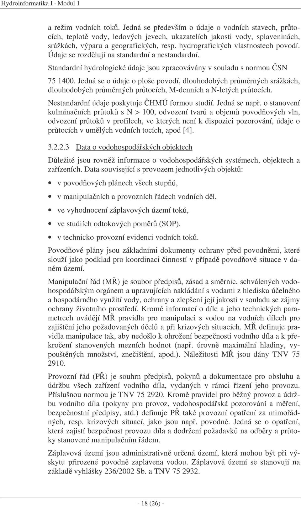 hydrografických vlastnostech povodí. Údaje se rozdlují na standardní a nestandardní. Standardní hydrologické údaje jsou zpracovávány v souladu s normou SN 75 1400.