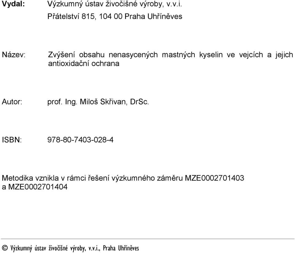 nenasycených mastných kyselin ve vejcích a jejich antioxidační ochrana Autor: prof. Ing.