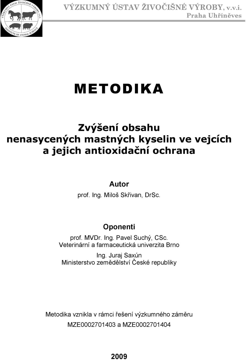 ochrana Autor prof. Ing. Miloš Skřivan, DrSc. Oponenti prof. MVDr. Ing. Pavel Suchý, CSc.