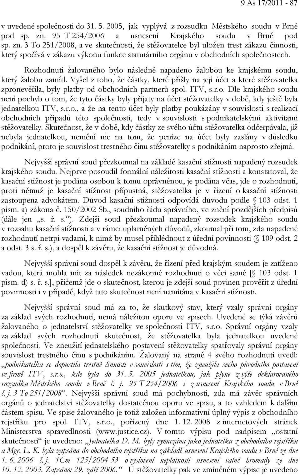 3 To 251/2008, a ve skutečnosti, že stěžovatelce byl uložen trest zákazu činnosti, který spočívá v zákazu výkonu funkce statutárního orgánu v obchodních společnostech.