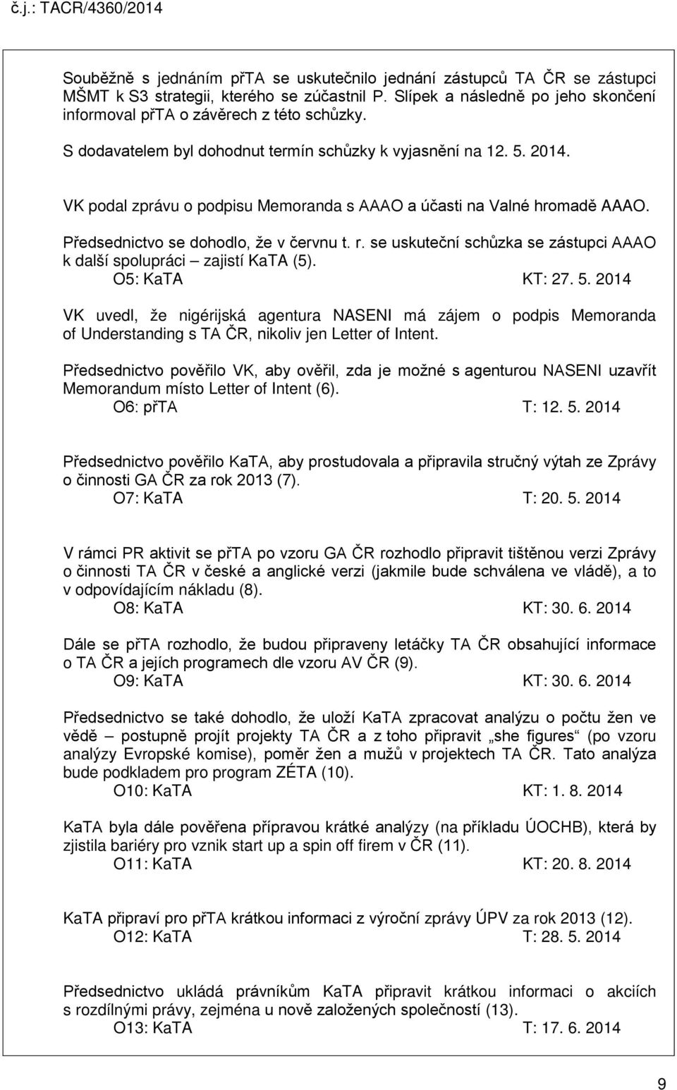 se uskuteční schůzka se zástupci AAAO k další spolupráci zajistí KaTA (5). O5: KaTA KT: 27. 5.