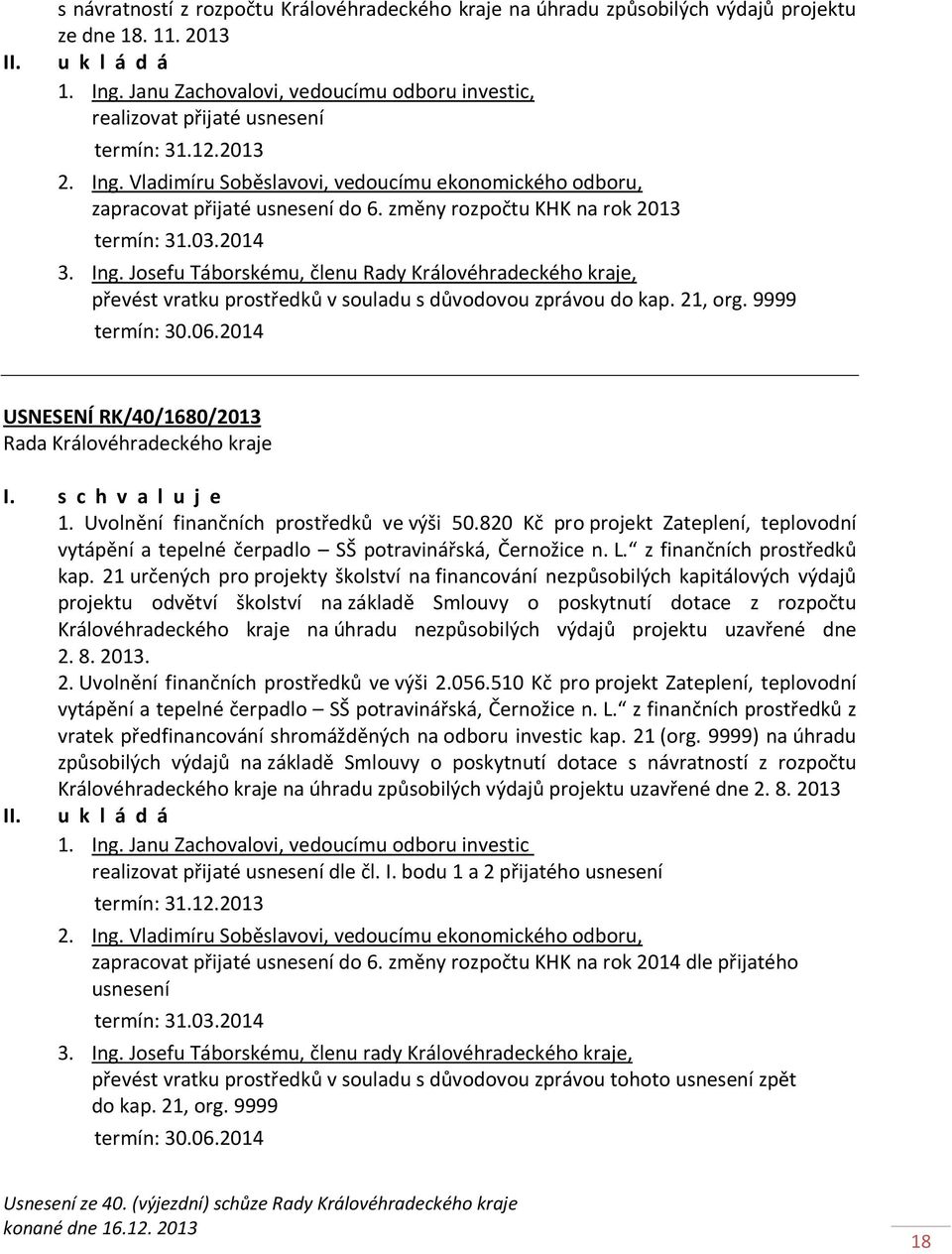 změny rozpočtu KHK na rok 2013 termín: 31.03.2014 3. Ing. Josefu Táborskému, členu Rady Královéhradeckého kraje, převést vratku prostředků v souladu s důvodovou zprávou do kap. 21, org.