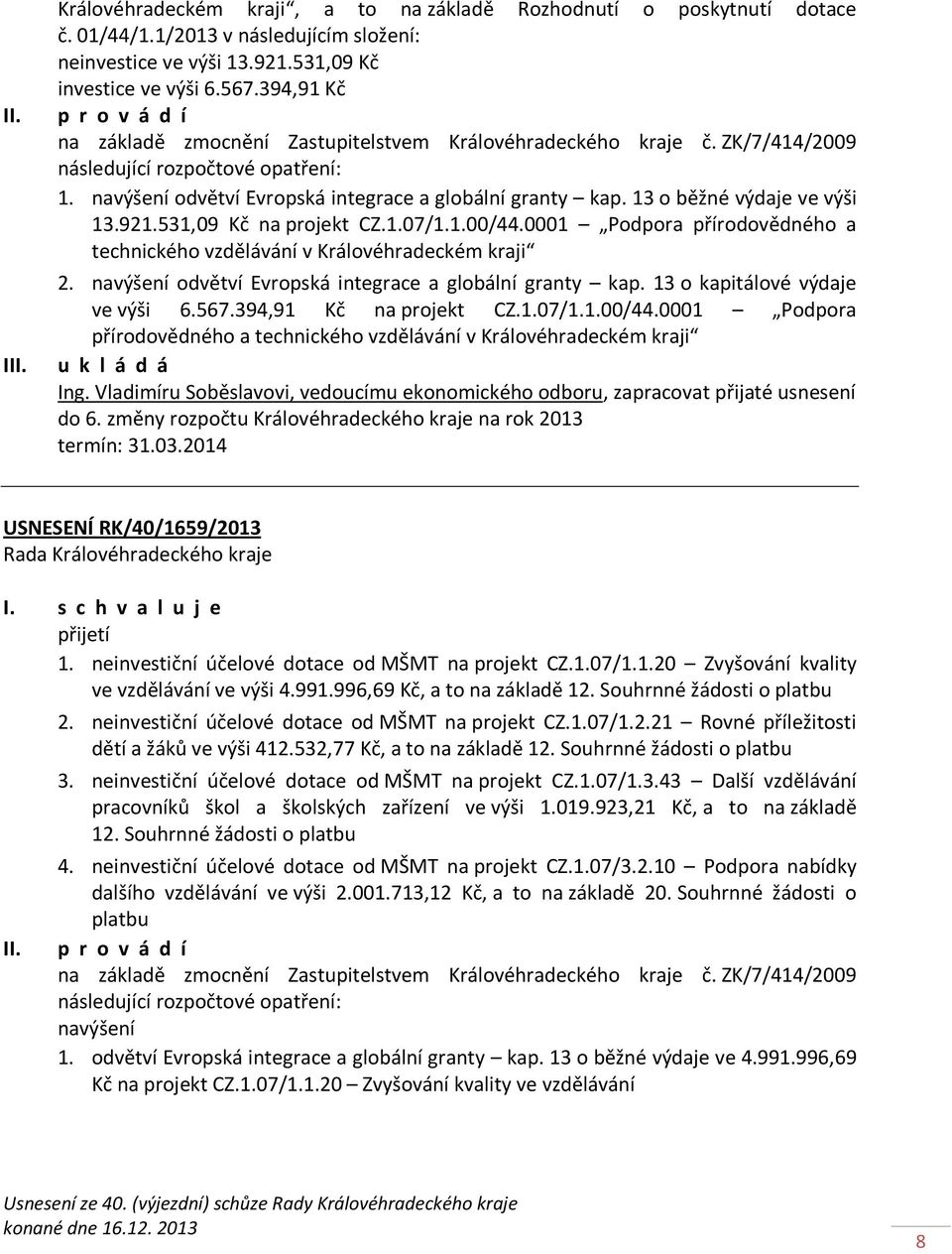 13 o běžné výdaje ve výši 13.921.531,09 Kč na projekt CZ.1.07/1.1.00/44.0001 Podpora přírodovědného a technického vzdělávání v Královéhradeckém kraji 2.