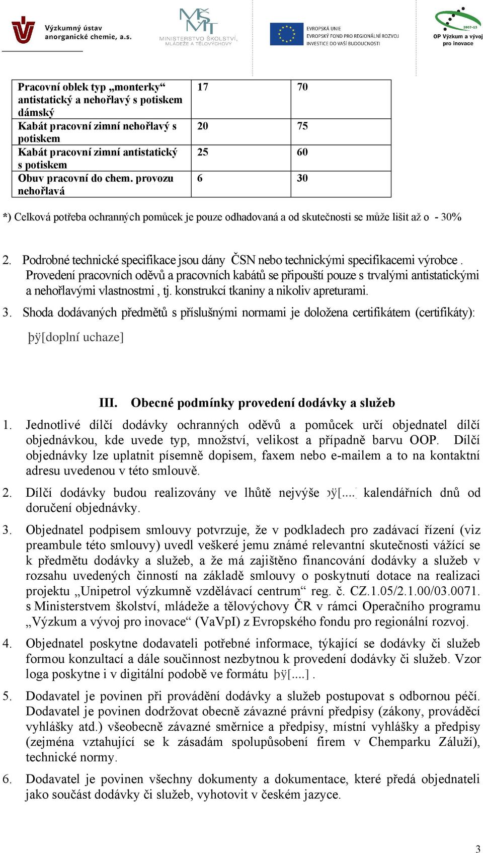 Podrobné technické specifikace jsou dány ČSN nebo technickými specifikacemi výrobce.