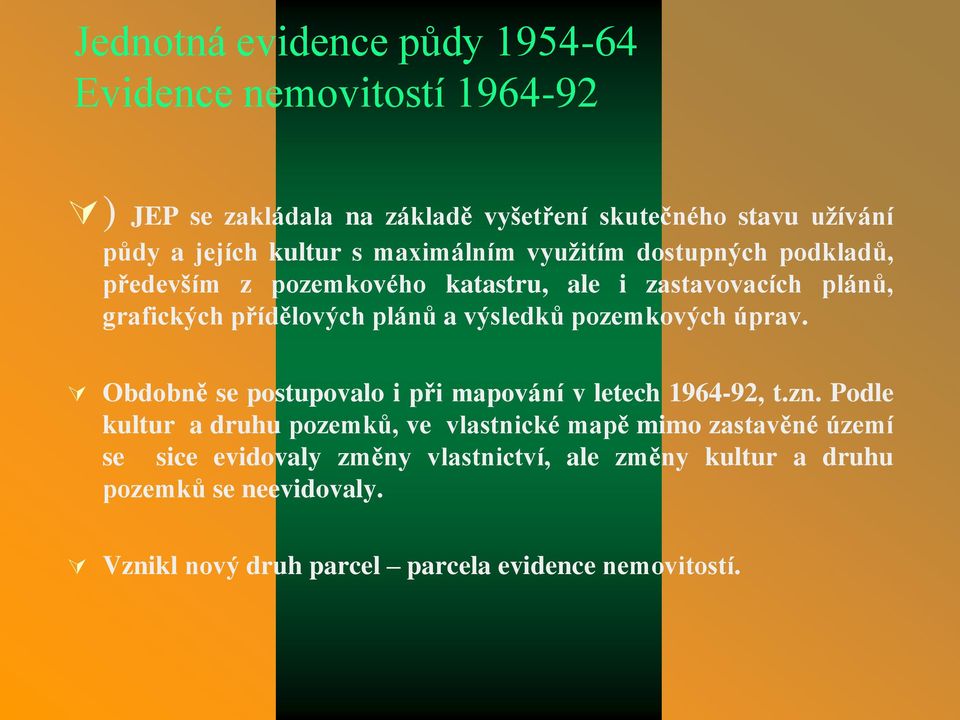 výsledků pozemkových úprav. Obdobně se postupovalo i při mapování v letech 1964-92, t.zn.