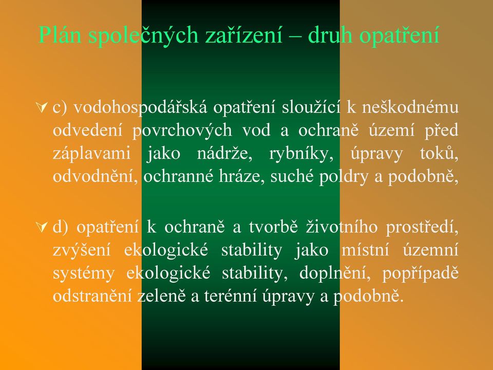 hráze, suché poldry a podobně, d) opatření k ochraně a tvorbě životního prostředí, zvýšení ekologické