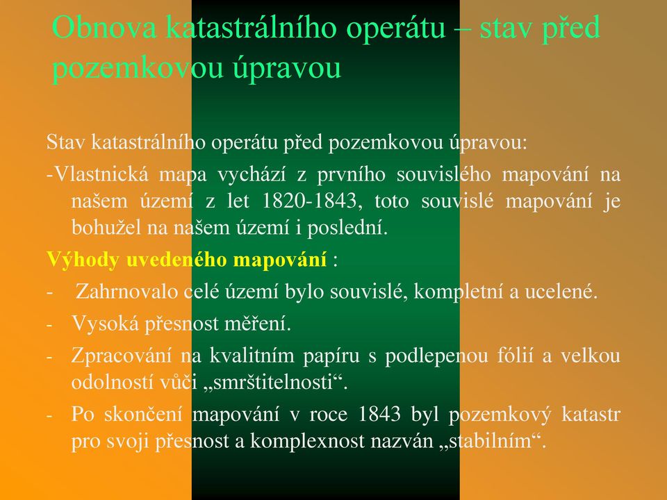 Výhody uvedeného mapování : - Zahrnovalo celé území bylo souvislé, kompletní a ucelené. - Vysoká přesnost měření.