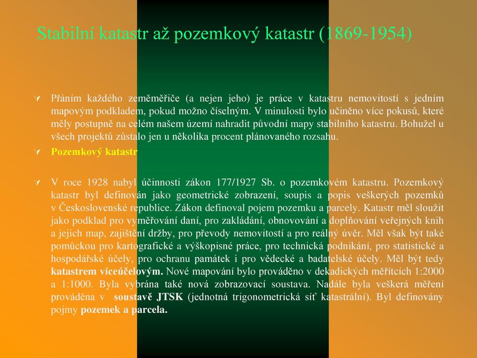 Pozemkový katastr V roce 1928 nabyl účinnosti zákon 177/1927 Sb. o pozemkovém katastru.