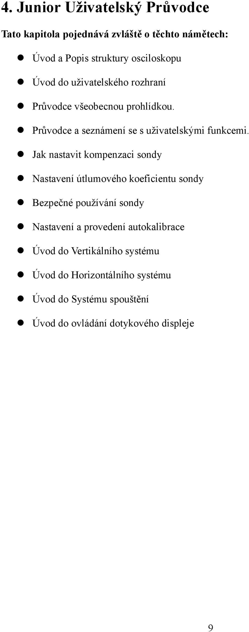 Jak nastavit kompenzaci sondy Nastavení útlumového koeficientu sondy Bezpečné používání sondy Nastavení a provedení