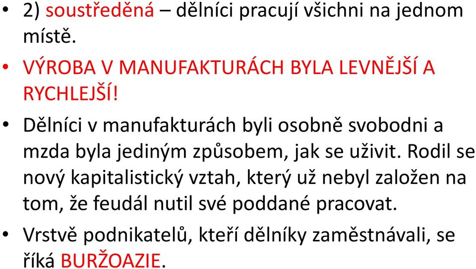 Dělníci v manufakturách byli osobně svobodni a mzda byla jediným způsobem, jak se uživit.