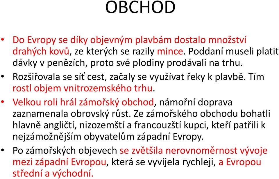 Tím rostl objem vnitrozemského trhu. Velkou roli hrál zámořský obchod, námořní doprava zaznamenala obrovský růst.