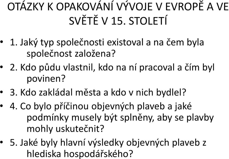 Kdo půdu vlastnil, kdo na ní pracoval a čím byl povinen? 3. Kdo zakládal města a kdo v nich bydlel? 4.