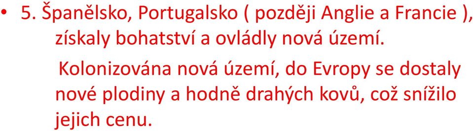 Kolonizována nová území, do Evropy se dostaly nové