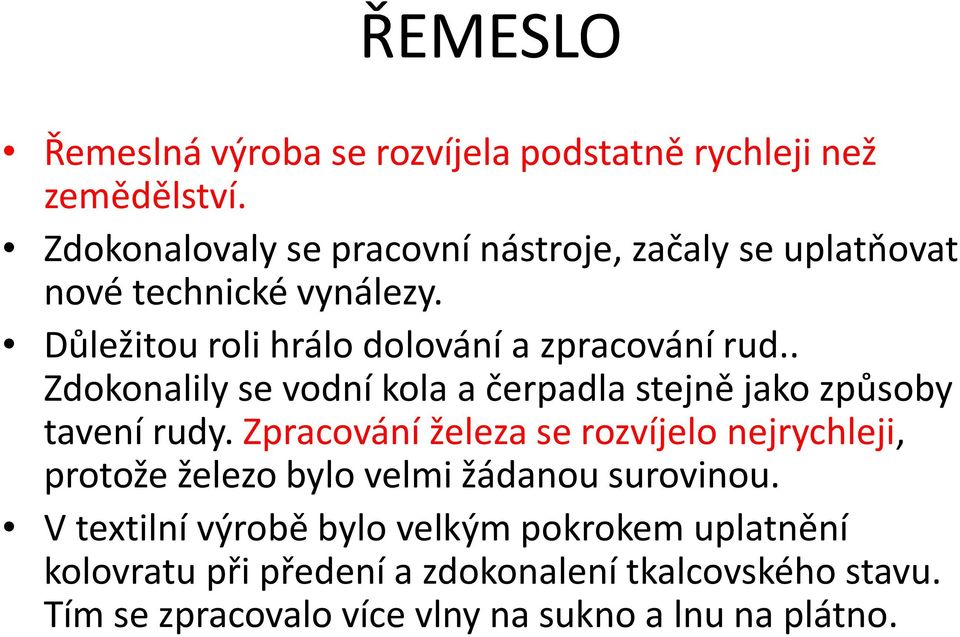 . Zdokonalily se vodní kola a čerpadla stejně jako způsoby tavení rudy.