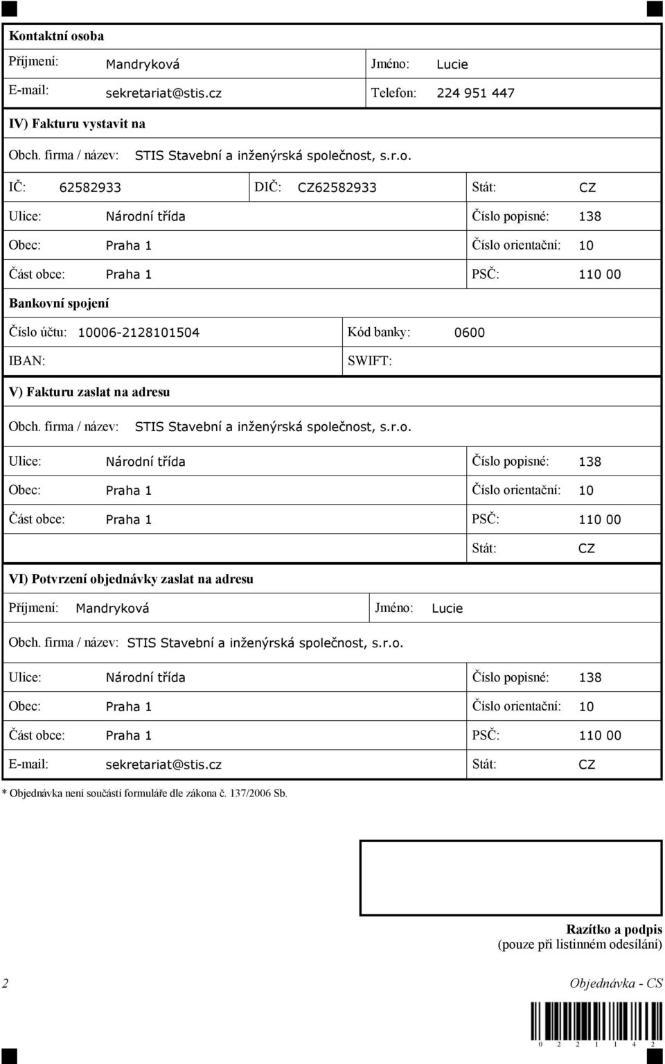 0600 IBAN: SWIFT: V) Fakturu zaslat na adresu Obch. firma / název: STIS Stavební a inženýrská spol