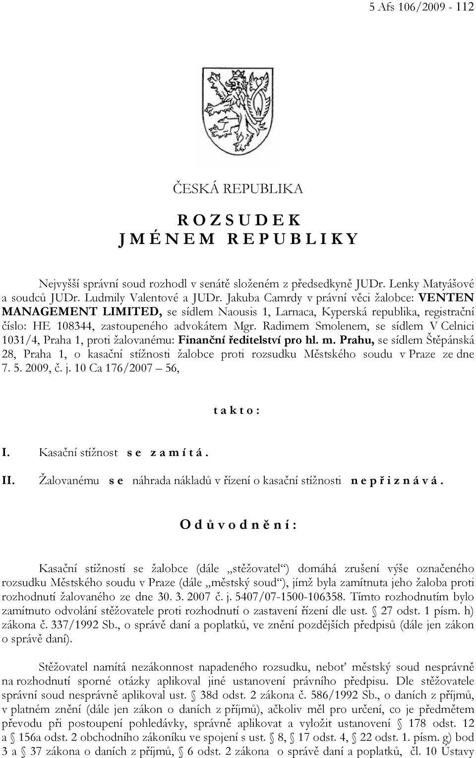 Radimem Smolenem, se sídlem V Celnici 1031/4, Praha 1, proti žalovanému: Finanční ředitelství pro hl. m.